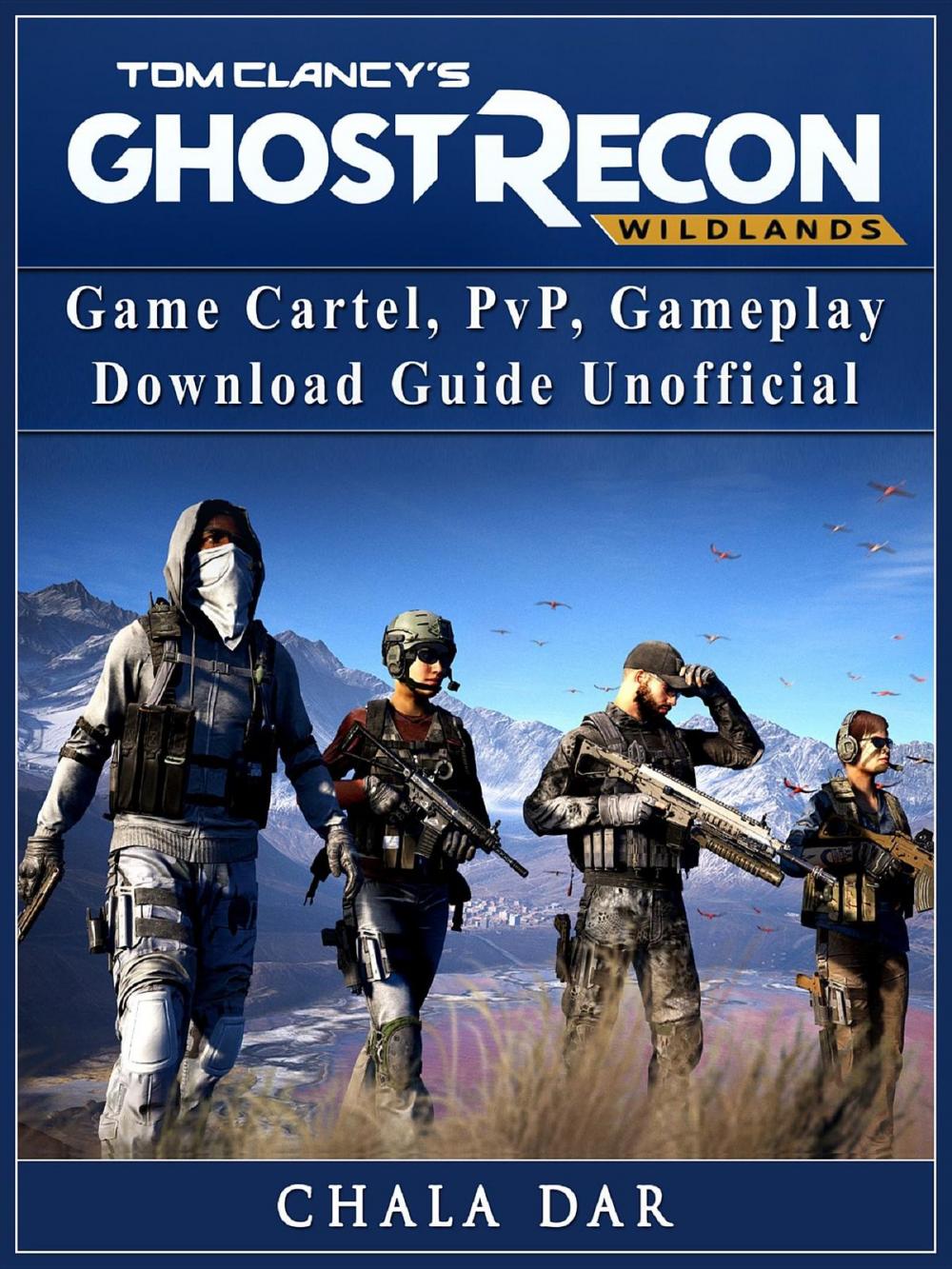Big bigCover of Tom Clancys Ghost Recon Wildlands Game Cartel, PvP, Gameplay, Download Guide Unofficial