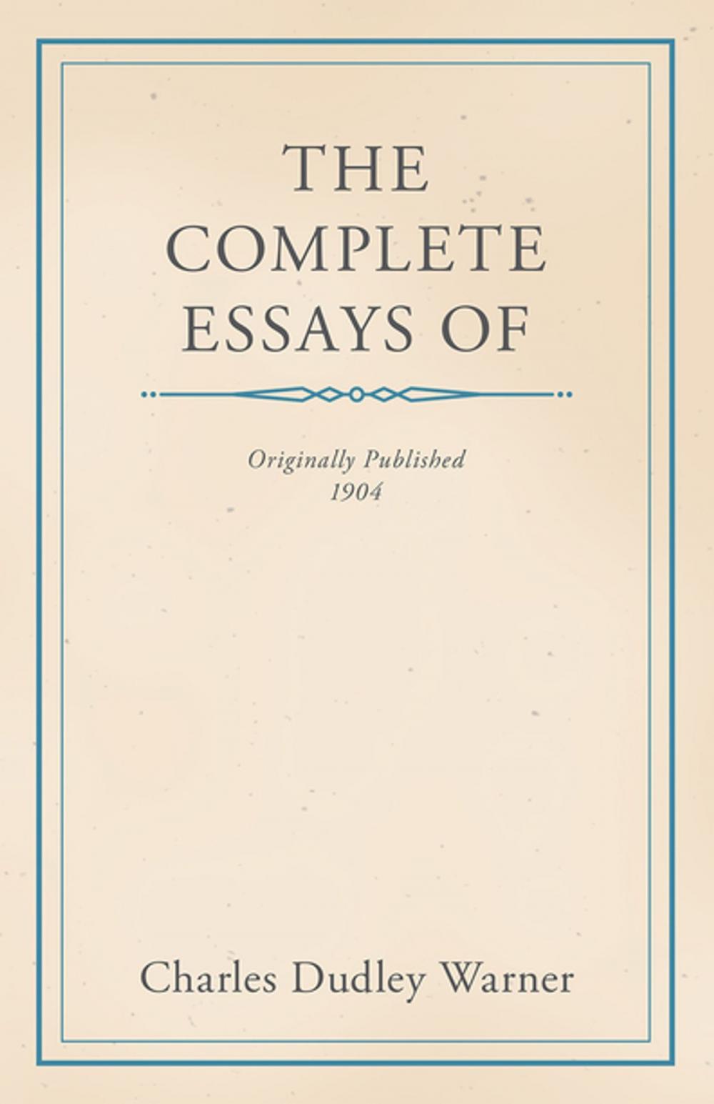 Big bigCover of The Complete Essays of Charles Dudley Warner