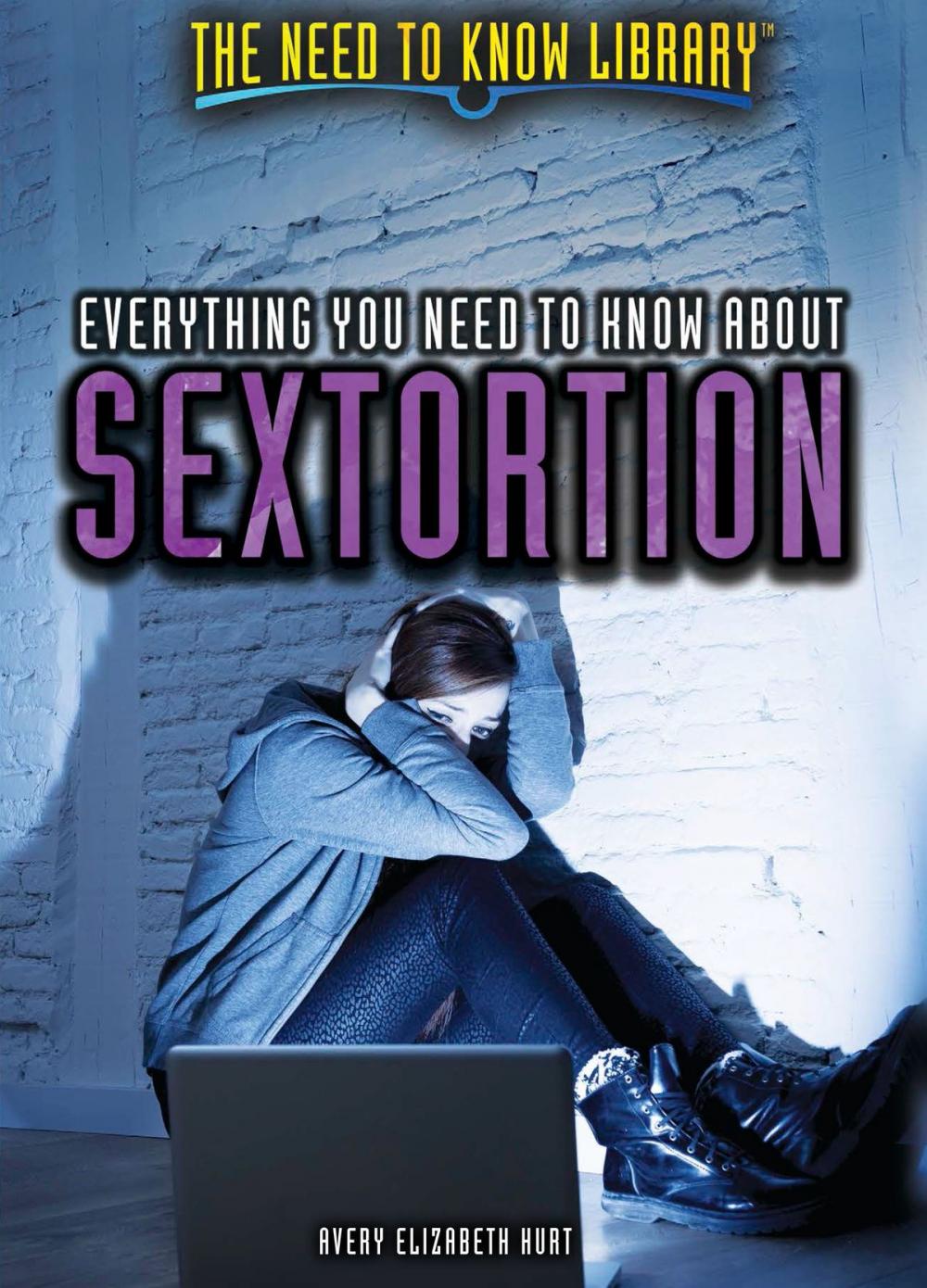 Big bigCover of Everything You Need to Know About Sextortion