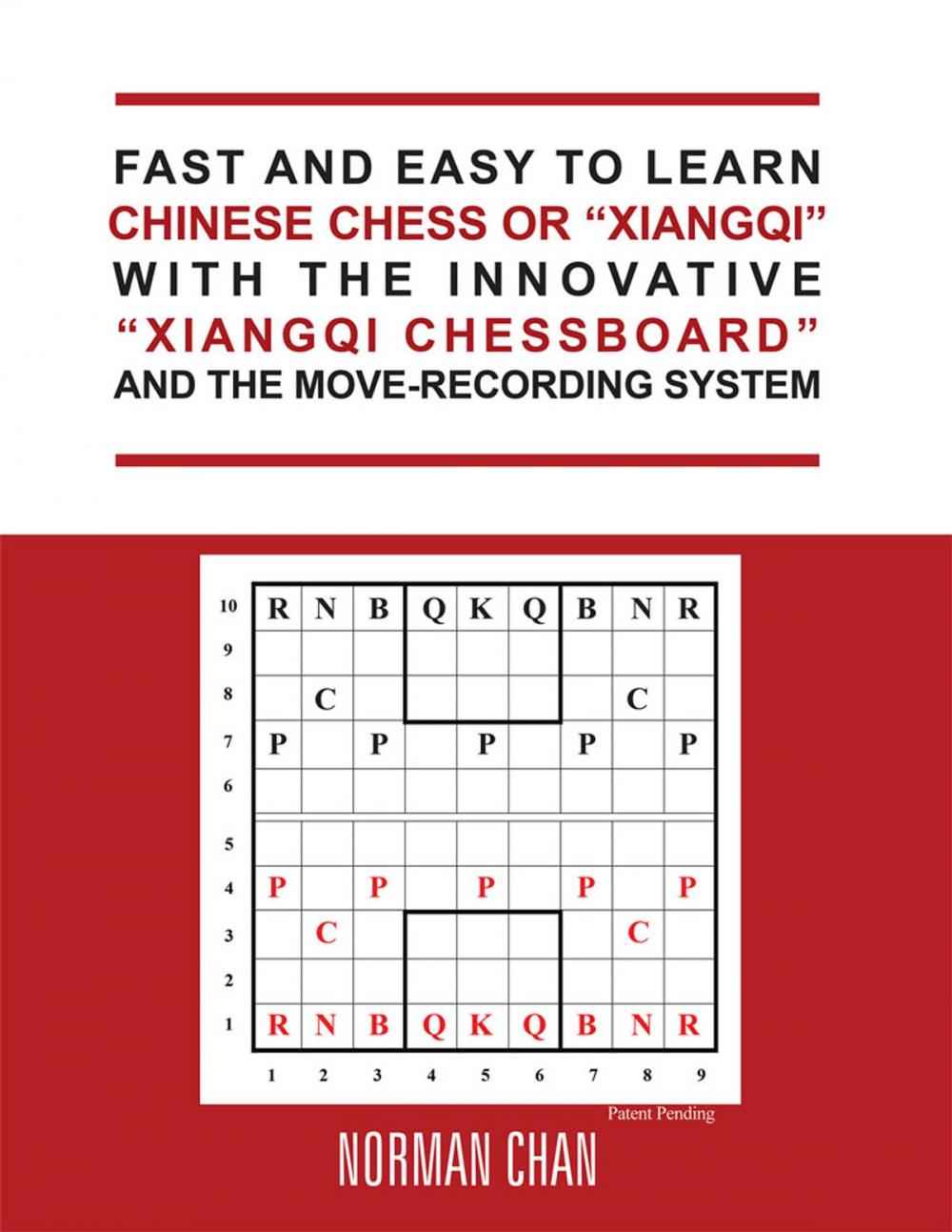 Big bigCover of Fast and Easy to Learn Chinese Chess or “Xiangqi” with the Innovative “Xiangqi Chessboard” and the Move-Recording System