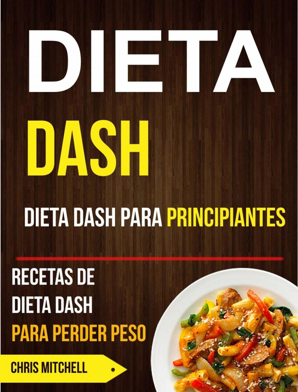 Big bigCover of Dieta Dash: Dieta Dash para Principiantes: Recetas de Dieta Dash para Perder Peso