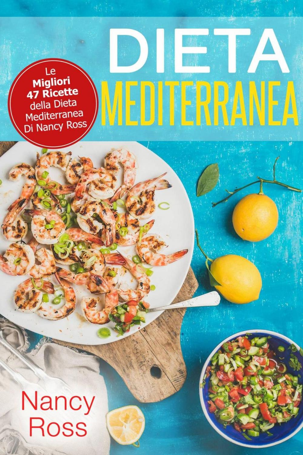 Big bigCover of Dieta Mediterranea: Le Migliori 47 Ricette della Dieta Mediterranea Di Nancy Ross