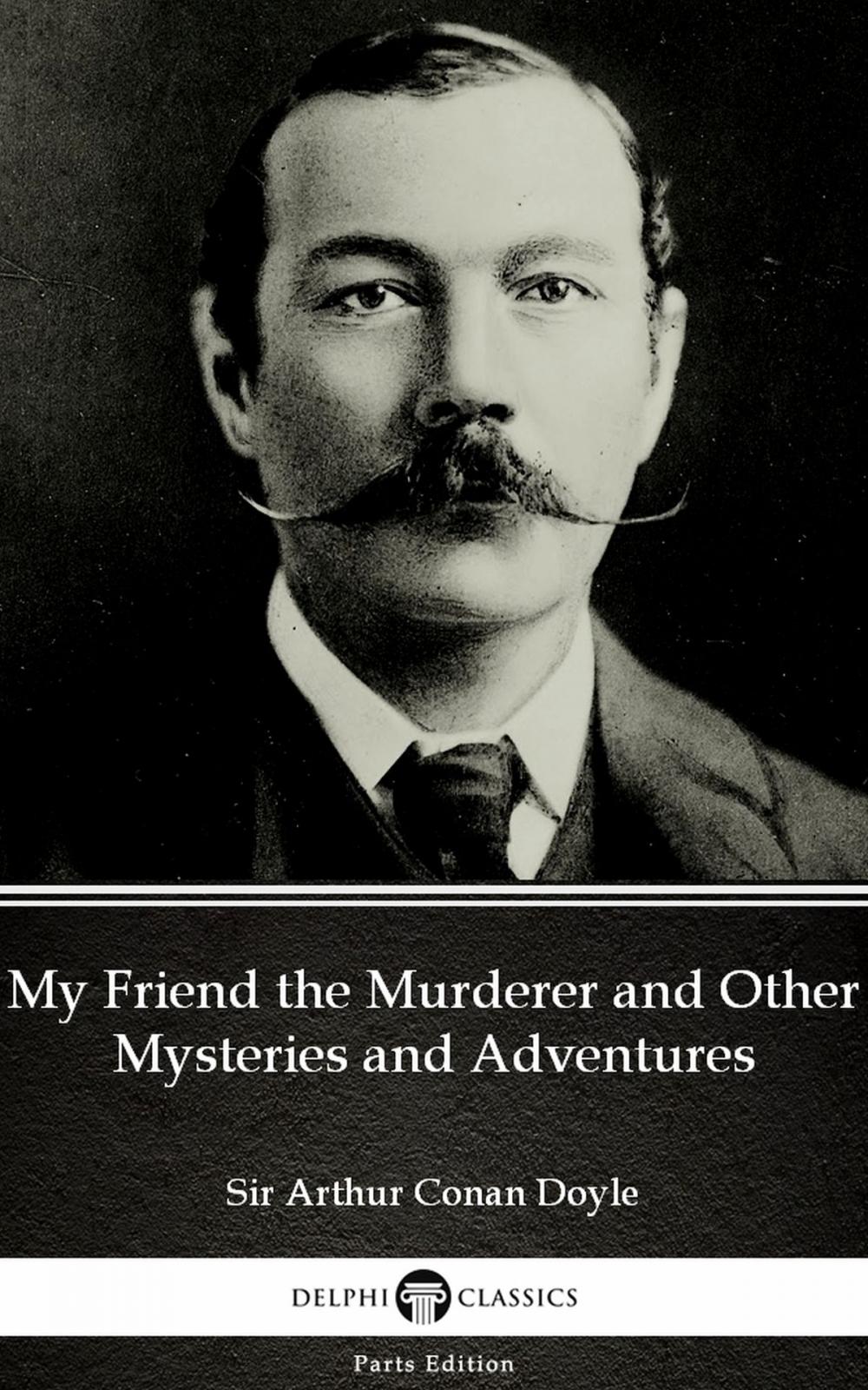 Big bigCover of My Friend the Murderer and Other Mysteries and Adventures by Sir Arthur Conan Doyle (Illustrated)