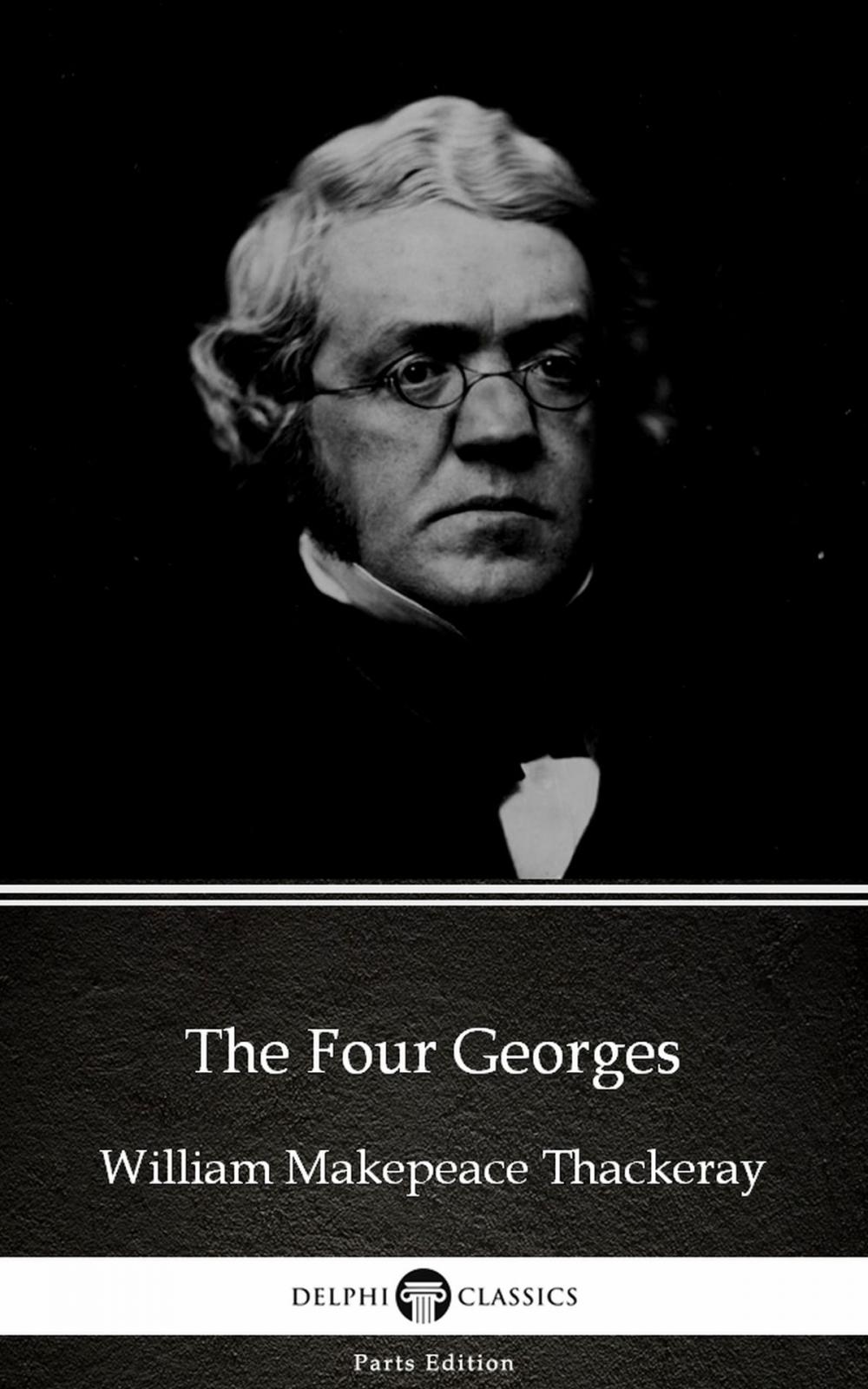 Big bigCover of The Four Georges by William Makepeace Thackeray (Illustrated)
