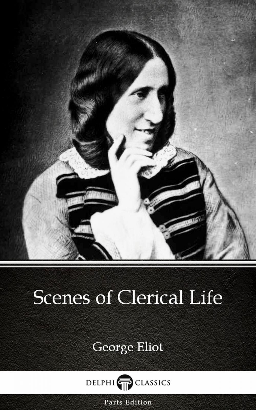 Big bigCover of Scenes of Clerical Life by George Eliot - Delphi Classics (Illustrated)