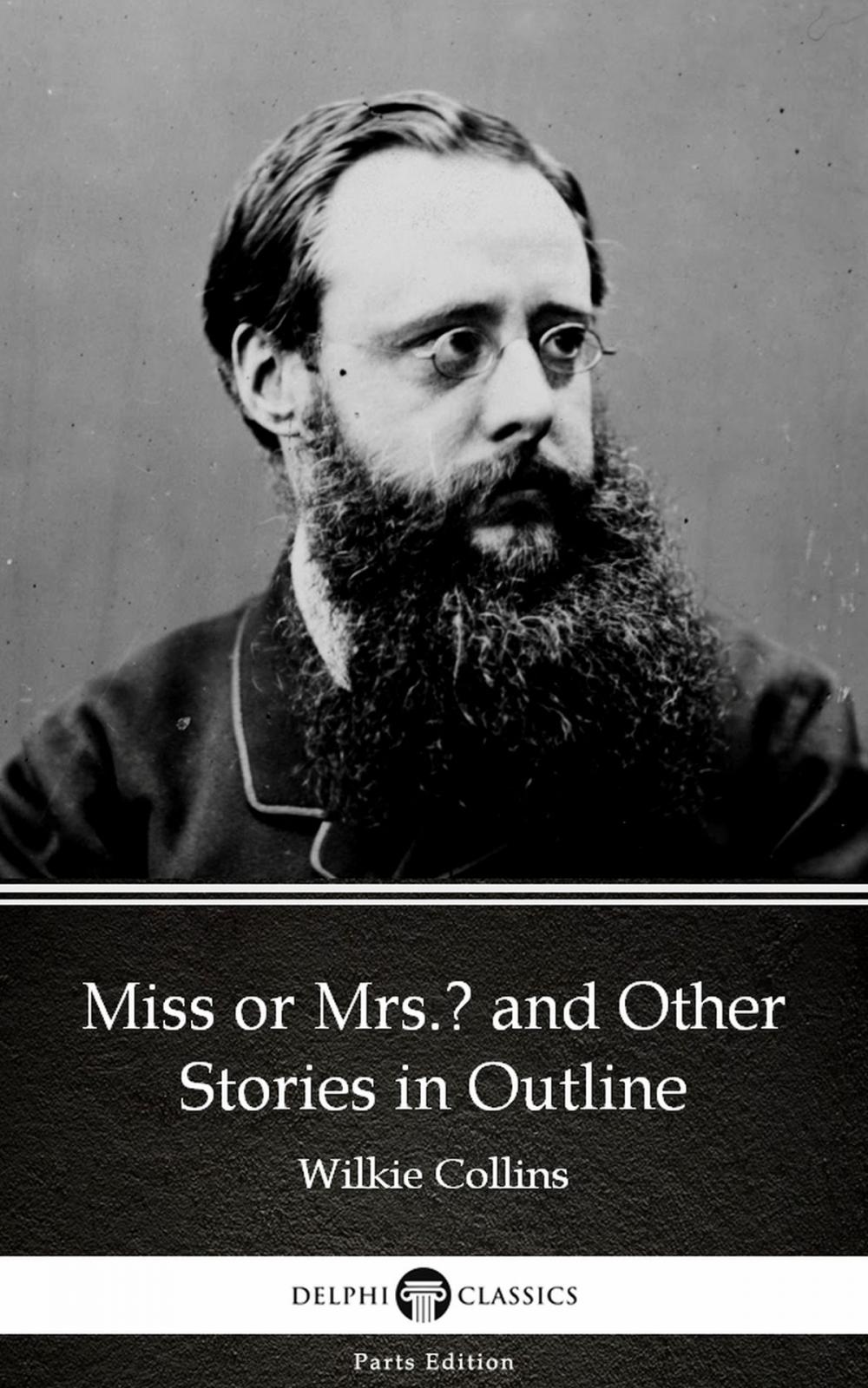 Big bigCover of Miss or Mrs. and Other Stories in Outline by Wilkie Collins - Delphi Classics (Illustrated)