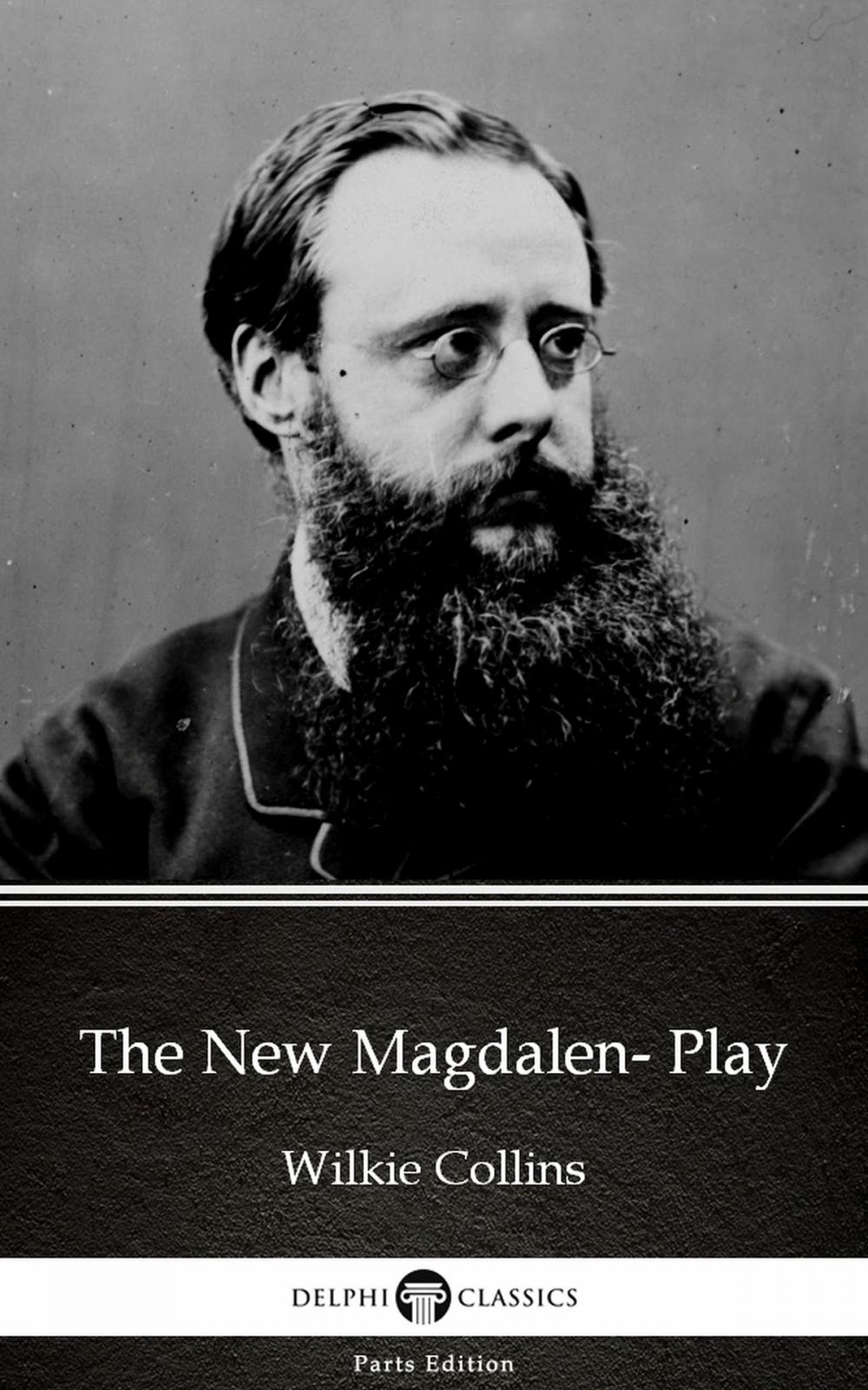 Big bigCover of The New Magdalen- Play by Wilkie Collins - Delphi Classics (Illustrated)