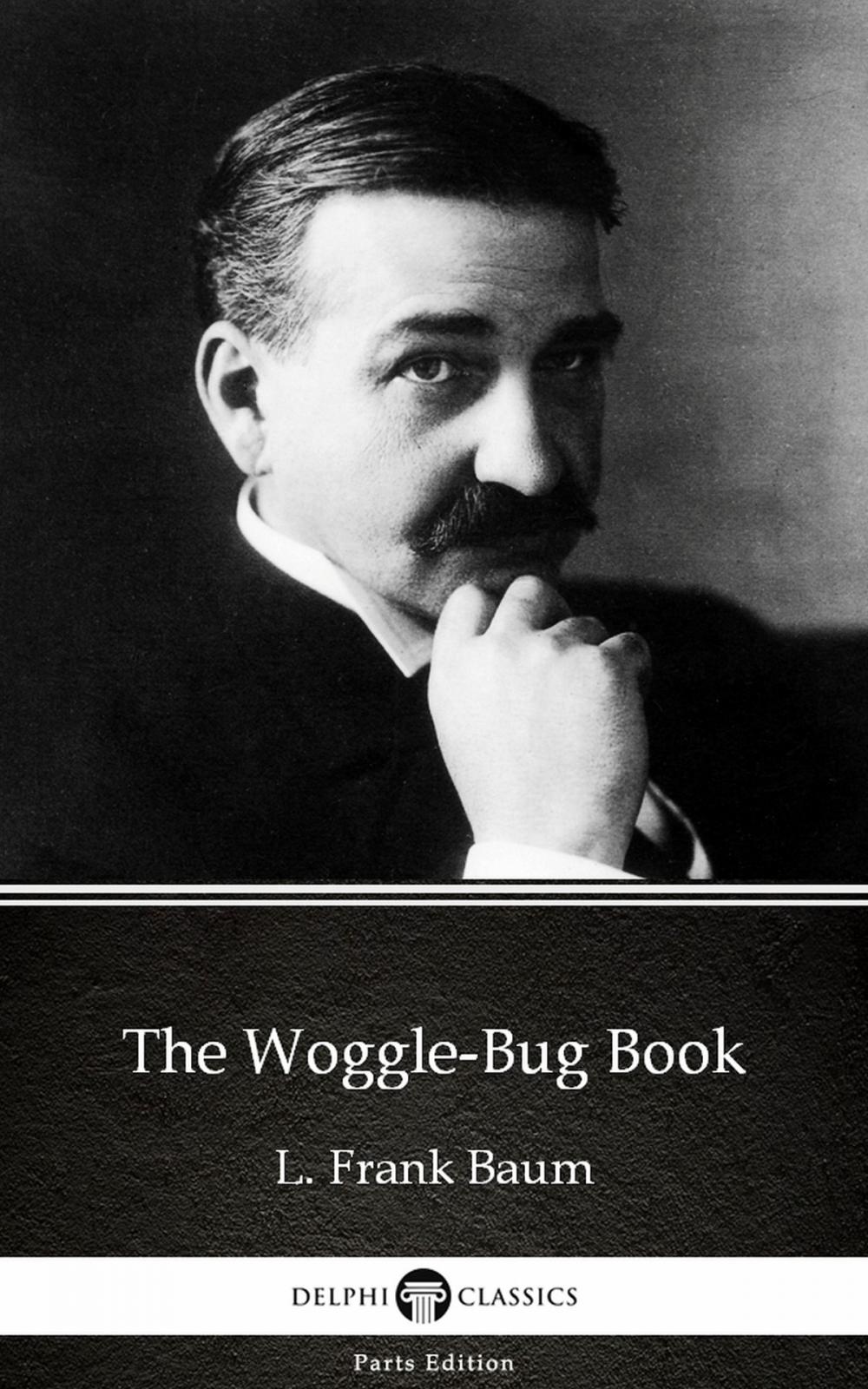 Big bigCover of The Woggle-Bug Book by L. Frank Baum - Delphi Classics (Illustrated)
