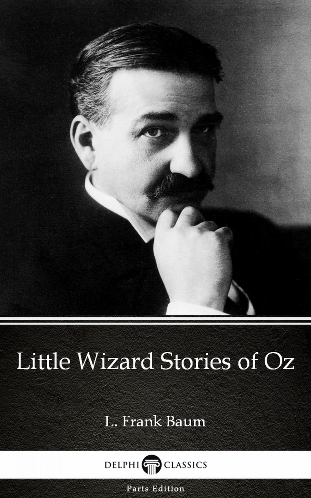Big bigCover of Little Wizard Stories of Oz by L. Frank Baum - Delphi Classics (Illustrated)