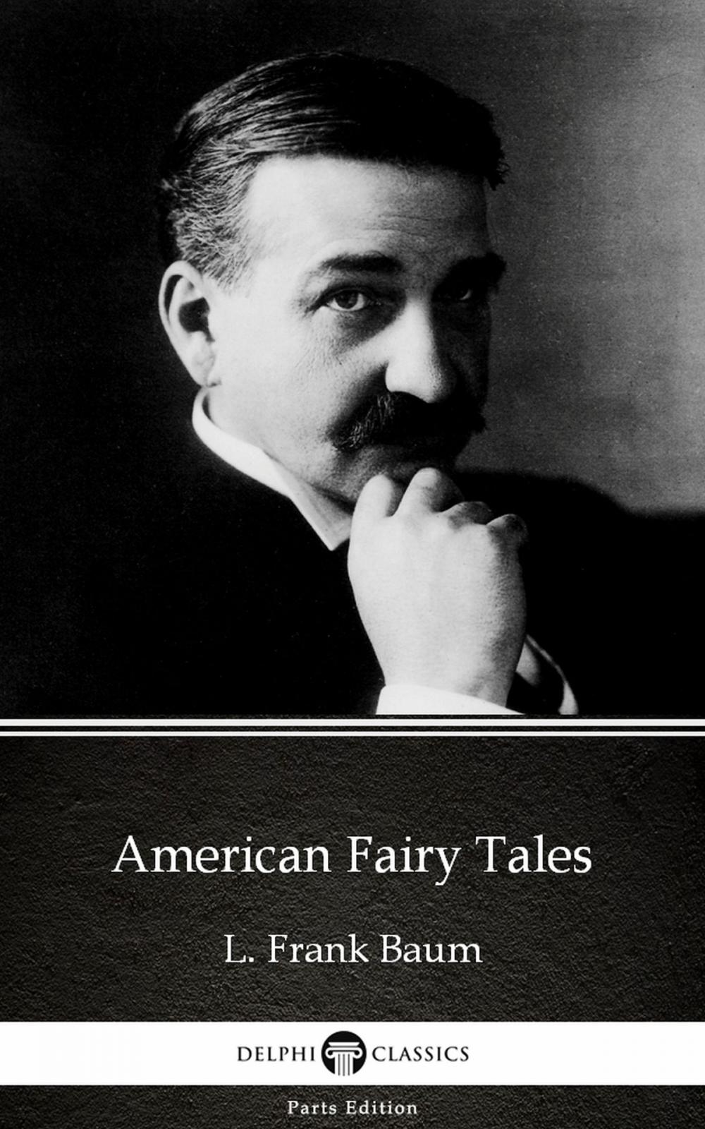 Big bigCover of American Fairy Tales by L. Frank Baum - Delphi Classics (Illustrated)