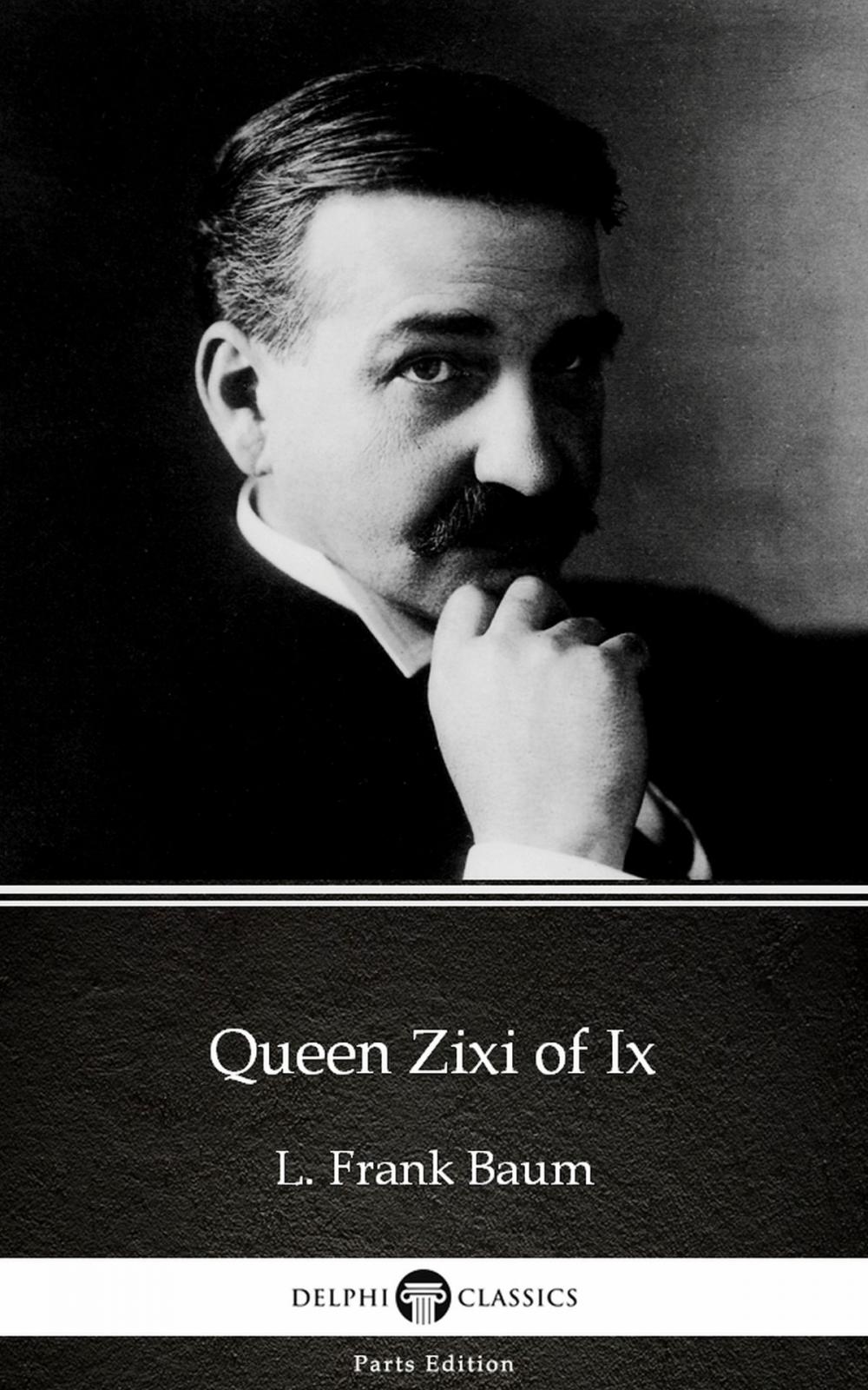 Big bigCover of Queen Zixi of Ix by L. Frank Baum - Delphi Classics (Illustrated)