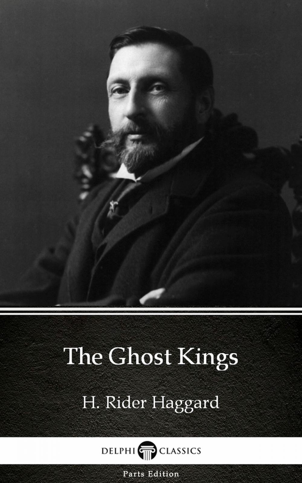 Big bigCover of The Ghost Kings by H. Rider Haggard - Delphi Classics (Illustrated)
