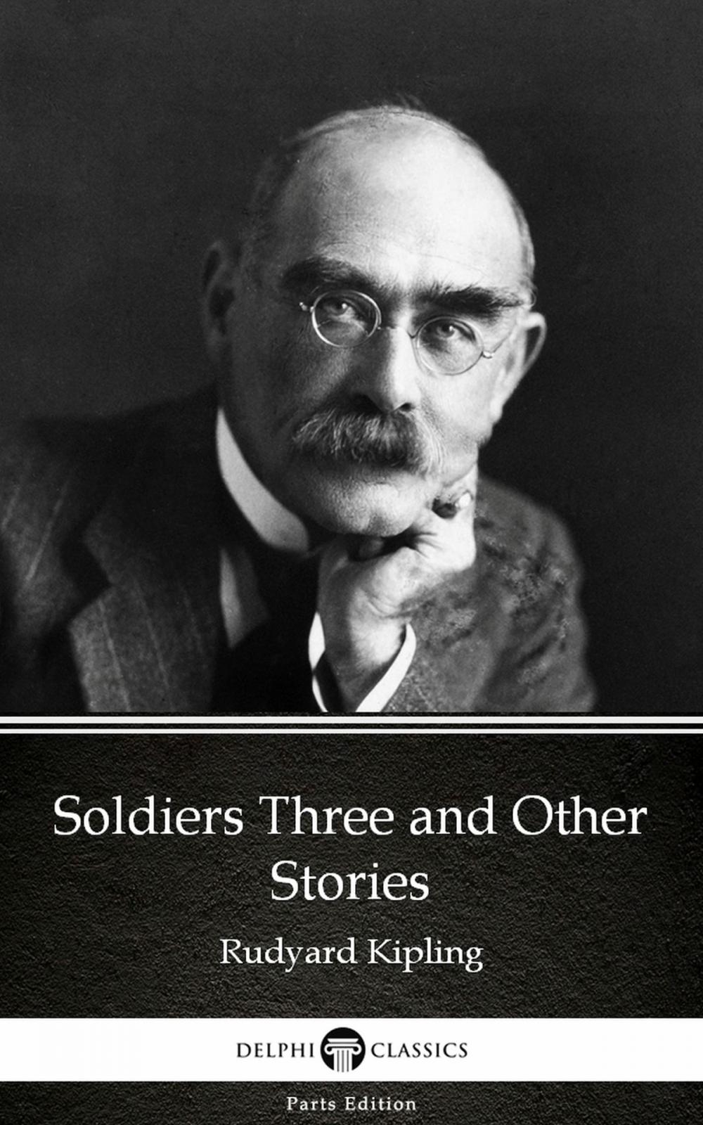 Big bigCover of Soldiers Three and Other Stories by Rudyard Kipling - Delphi Classics (Illustrated)