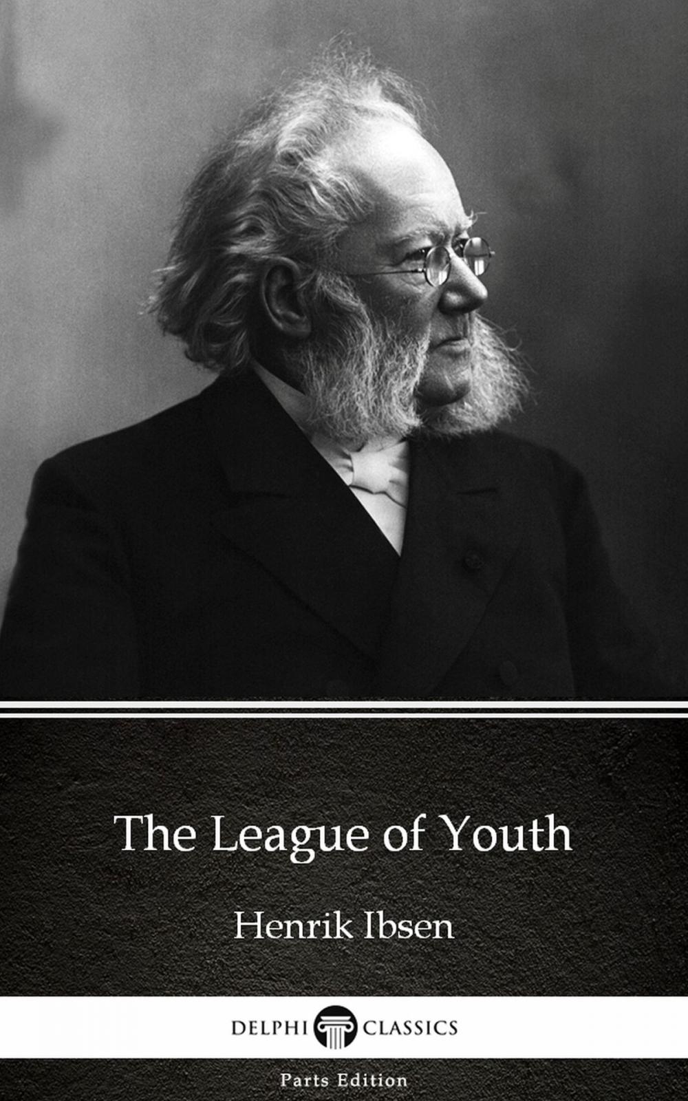 Big bigCover of The League of Youth by Henrik Ibsen - Delphi Classics (Illustrated)