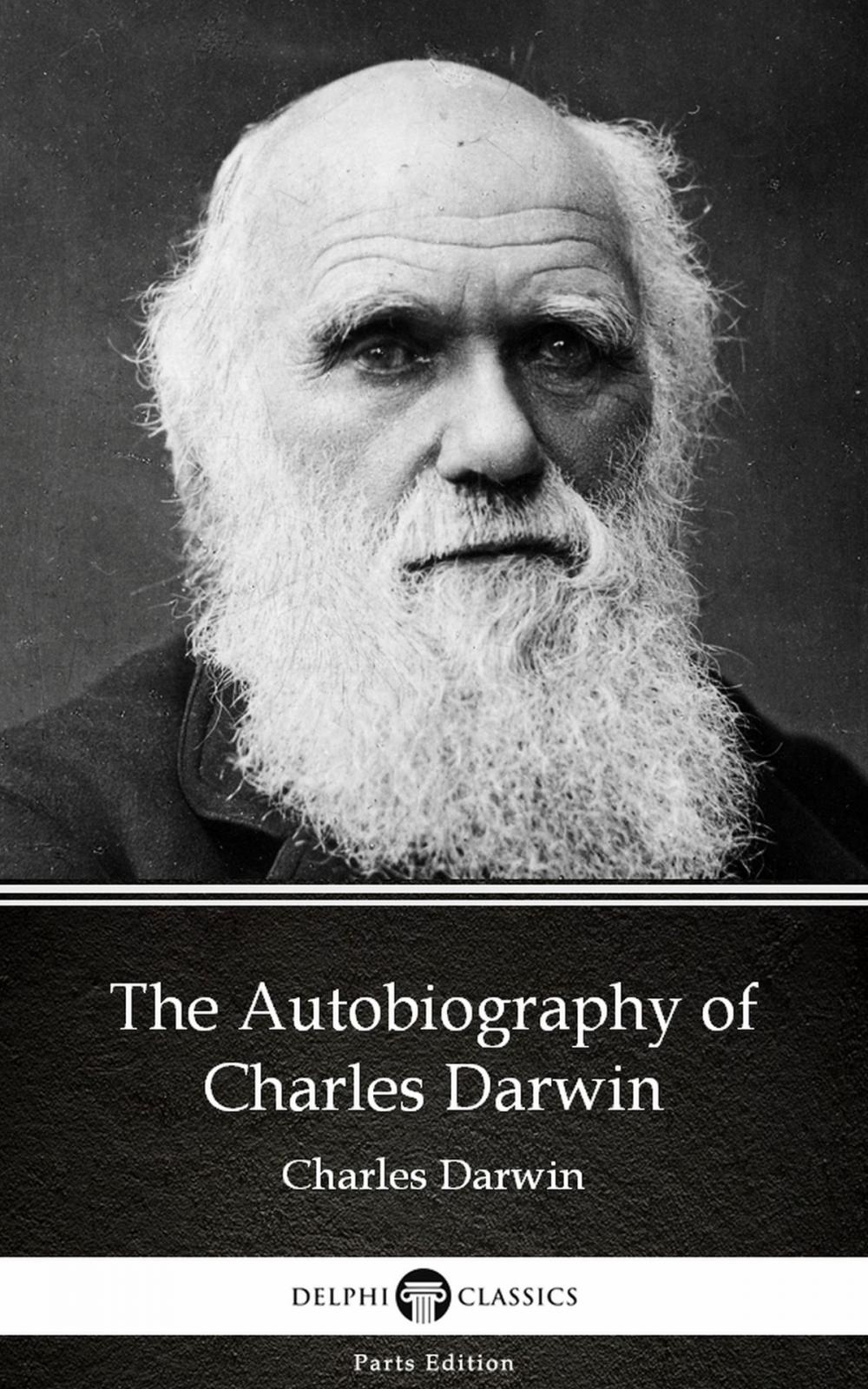 Big bigCover of The Autobiography of Charles Darwin - Delphi Classics (Illustrated)