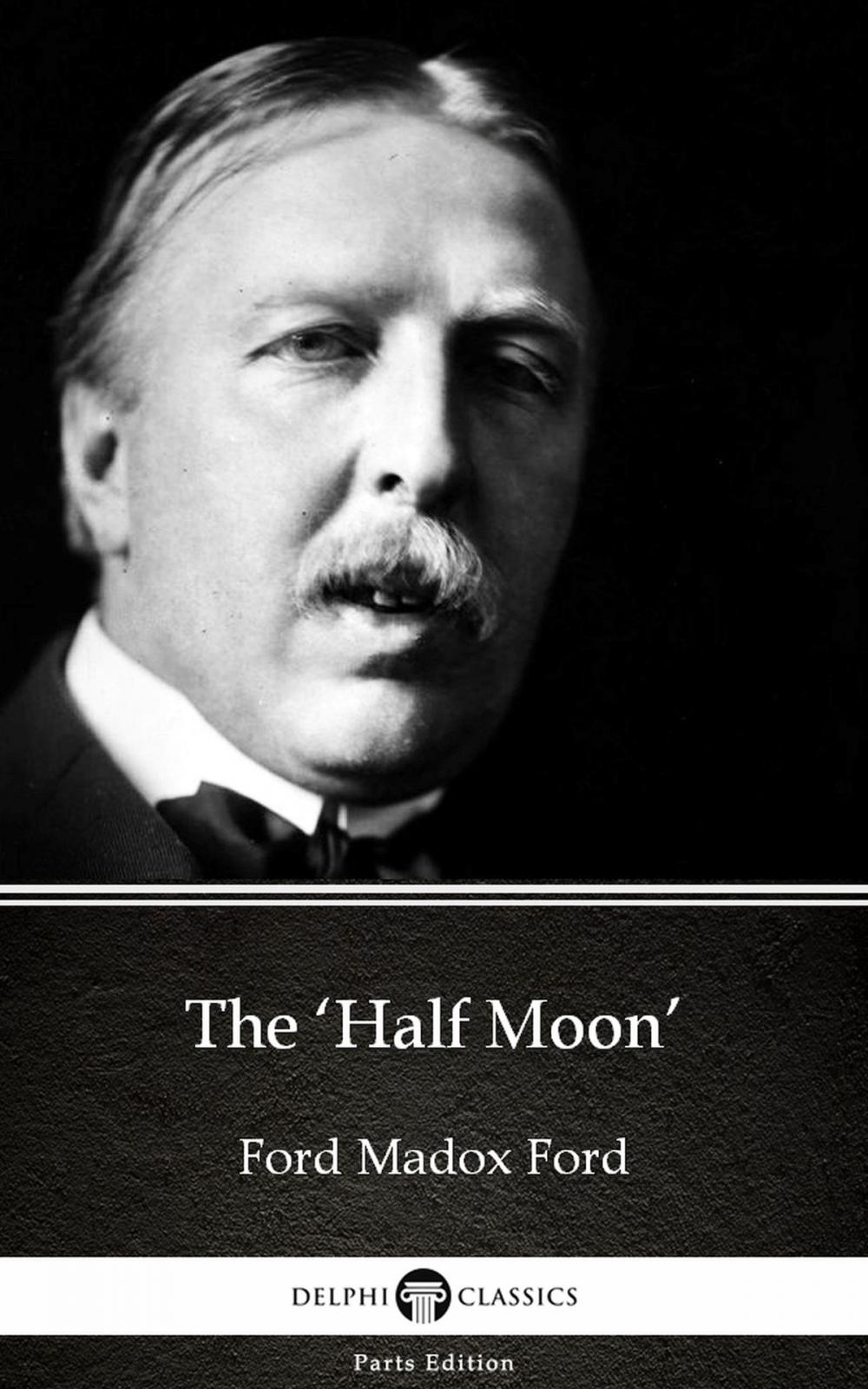 Big bigCover of The ‘Half Moon’ by Ford Madox Ford - Delphi Classics (Illustrated)