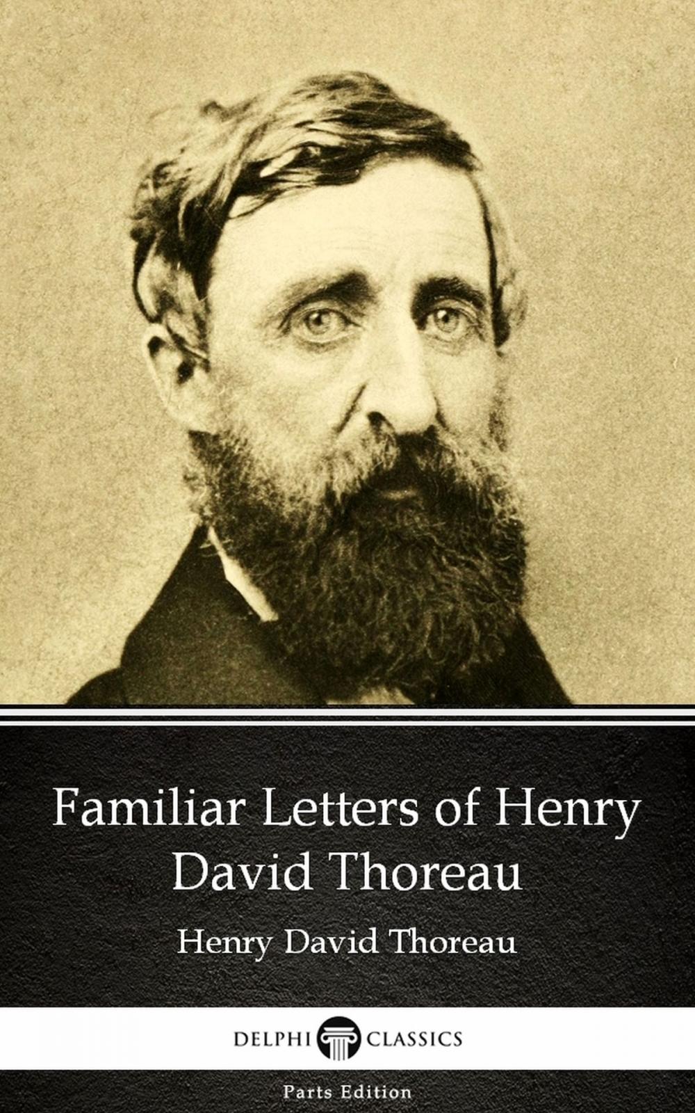 Big bigCover of Familiar Letters of Henry David Thoreau by Henry David Thoreau - Delphi Classics (Illustrated)