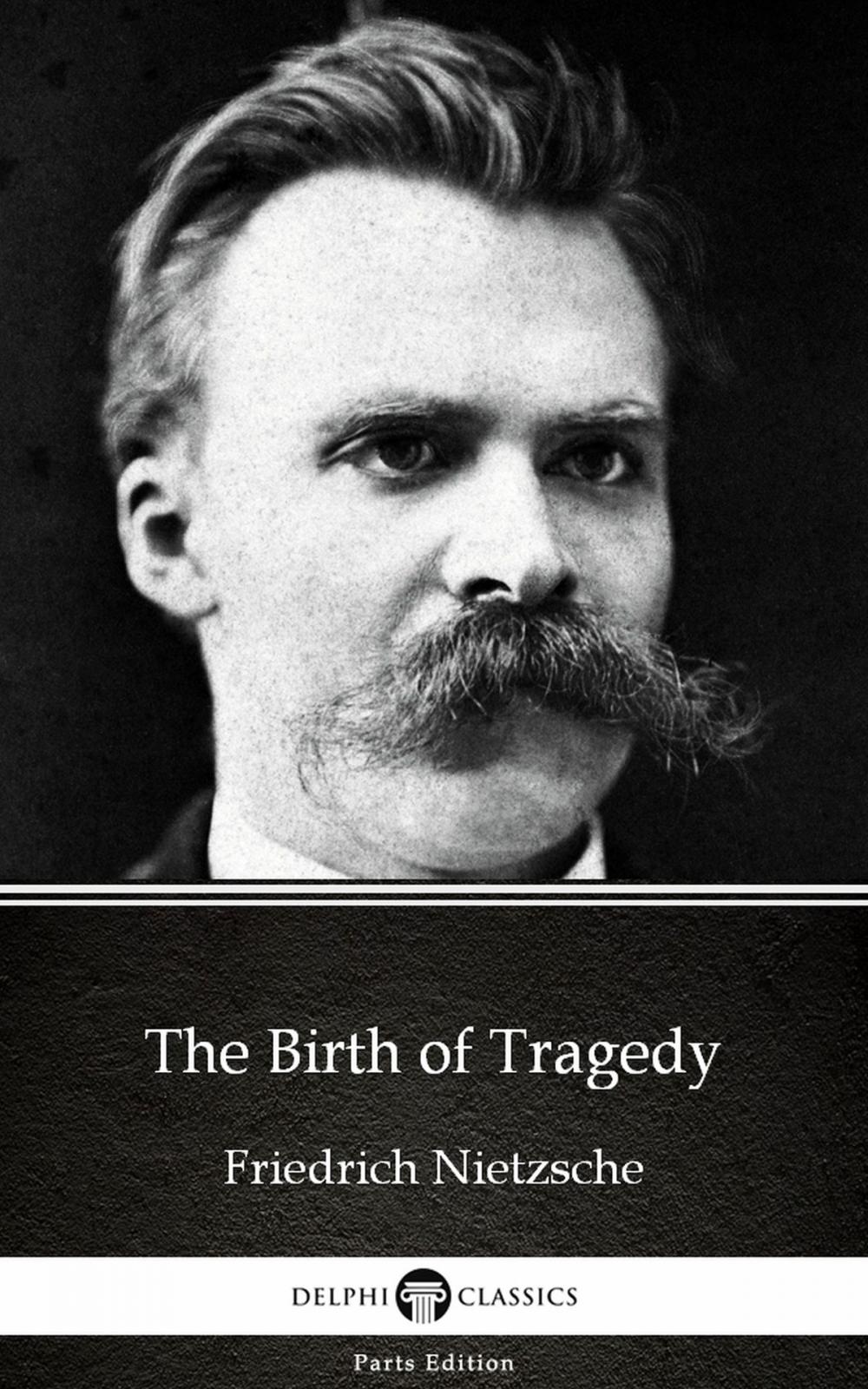 Big bigCover of The Birth of Tragedy by Friedrich Nietzsche - Delphi Classics (Illustrated)