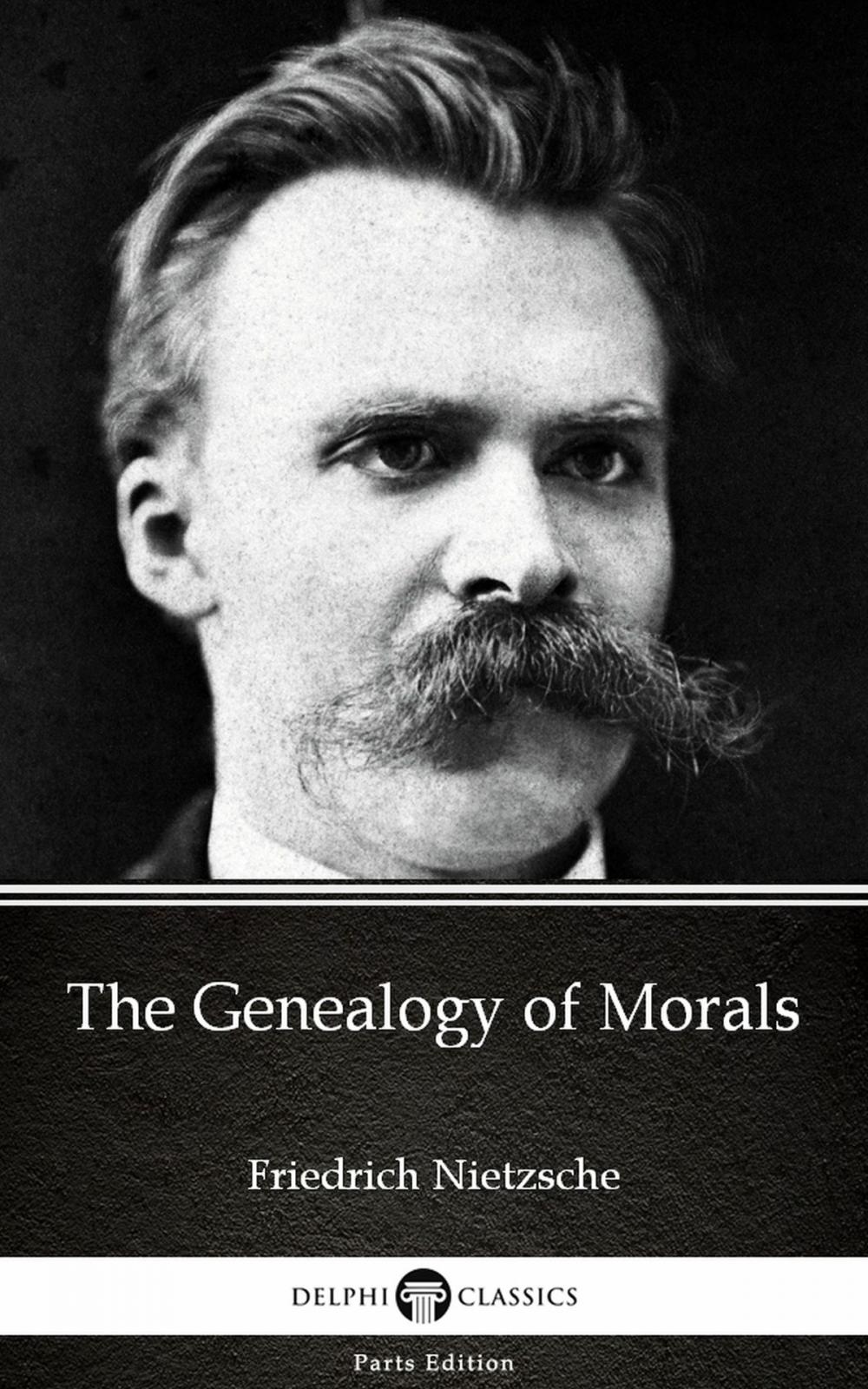 Big bigCover of The Genealogy of Morals by Friedrich Nietzsche - Delphi Classics (Illustrated)