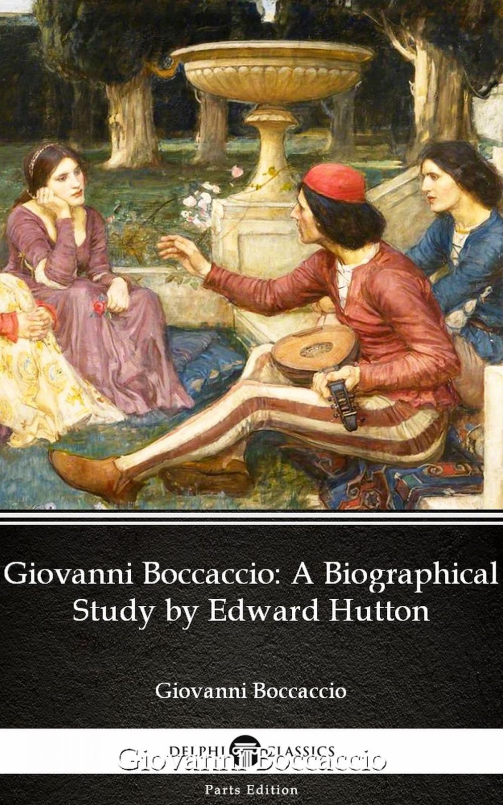 Big bigCover of Giovanni Boccaccio A Biographical Study by Edward Hutton - Delphi Classics (Illustrated)