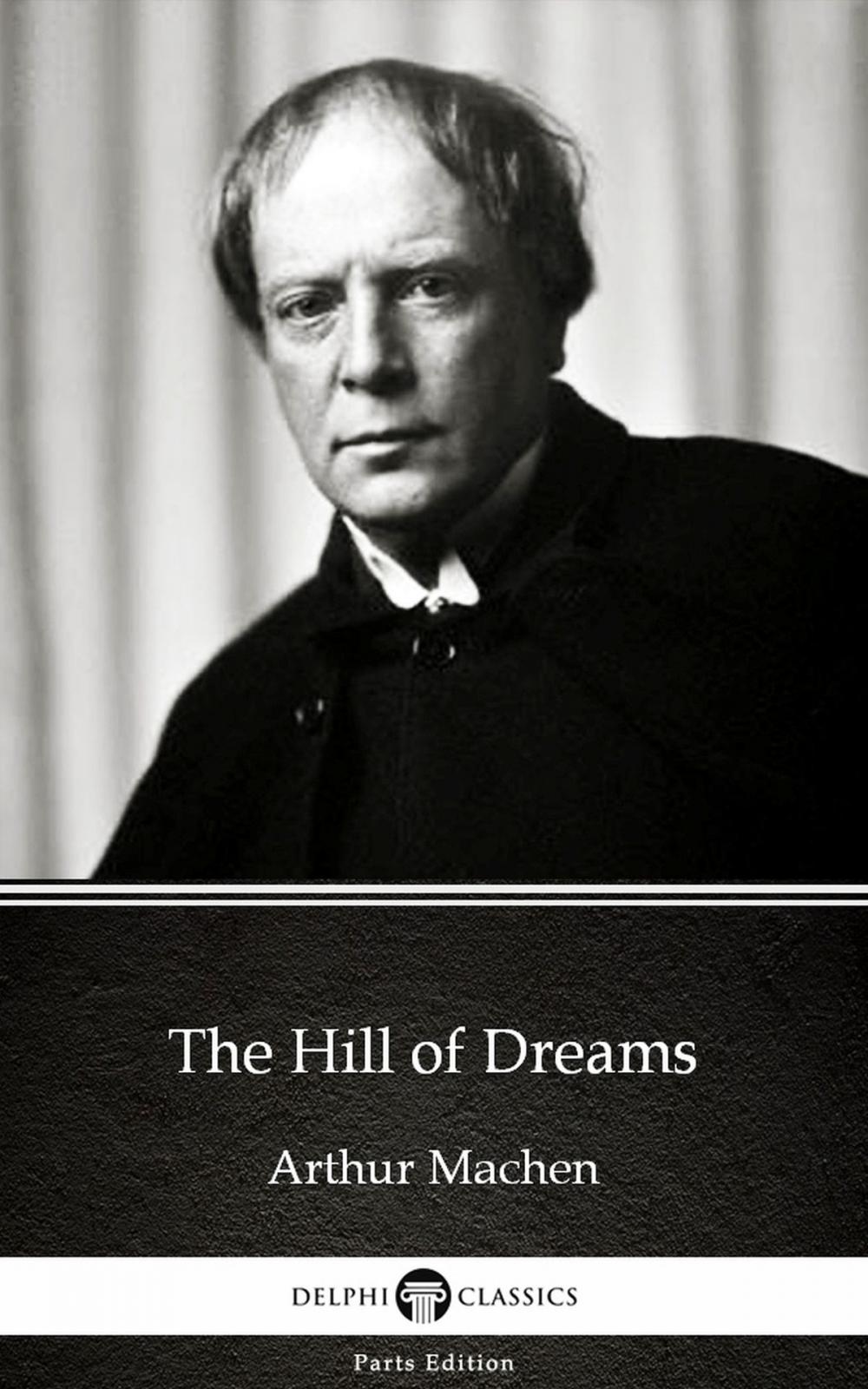 Big bigCover of The Hill of Dreams by Arthur Machen - Delphi Classics (Illustrated)
