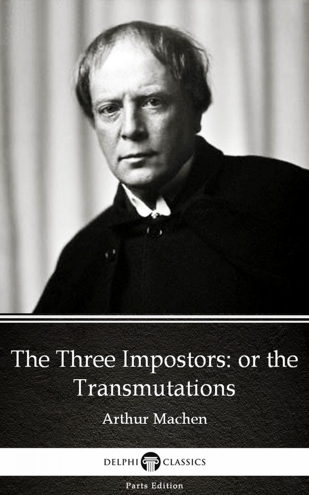 Big bigCover of The Three Impostors or the Transmutations by Arthur Machen - Delphi Classics (Illustrated)