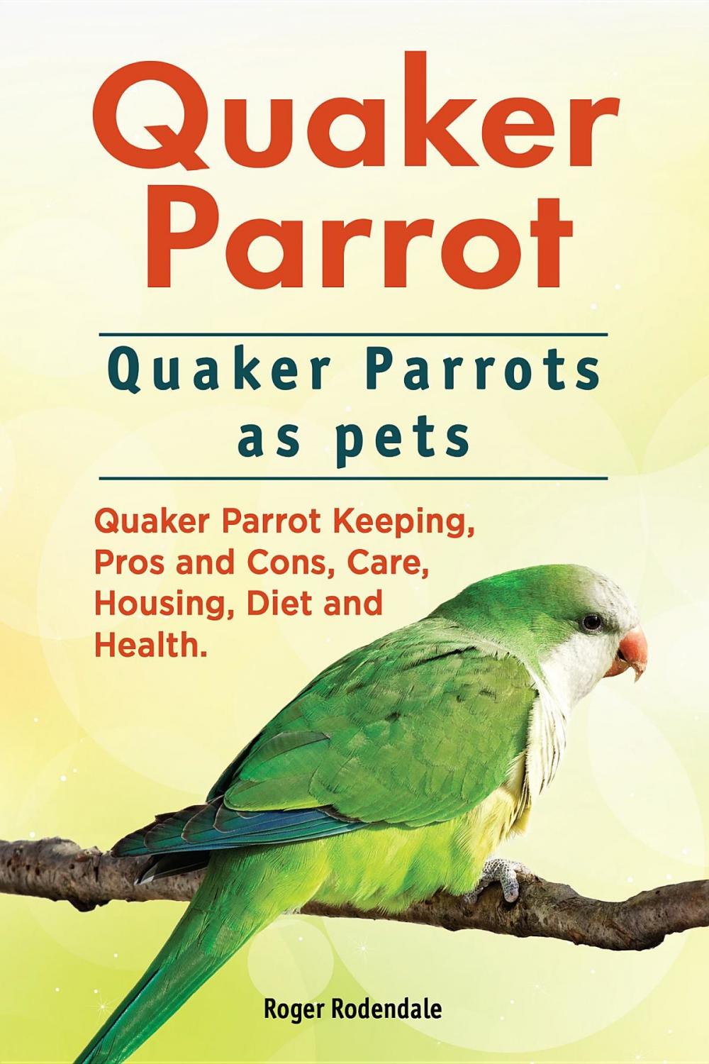 Big bigCover of Quaker Parrot. Quaker Parrots as pets. Quaker Parrot Keeping, Pros and Cons, Care, Housing, Diet and Health.