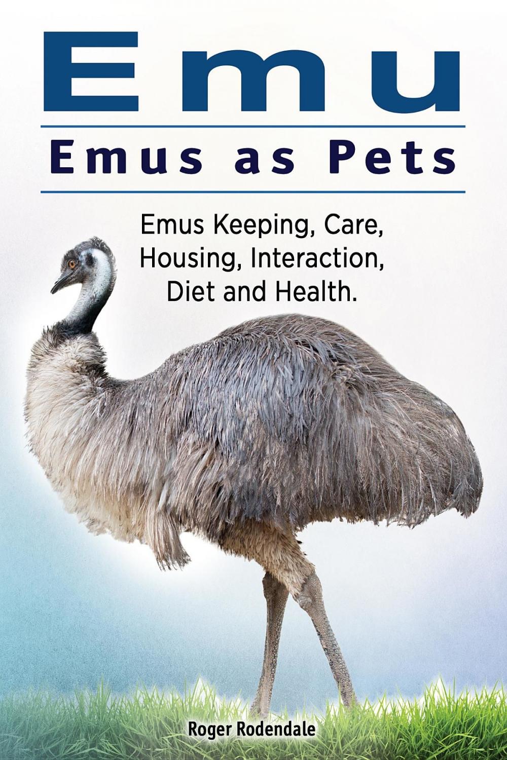 Big bigCover of Emu. Emus as Pets. Emus Keeping, Care, Housing, Interaction, Diet and Health