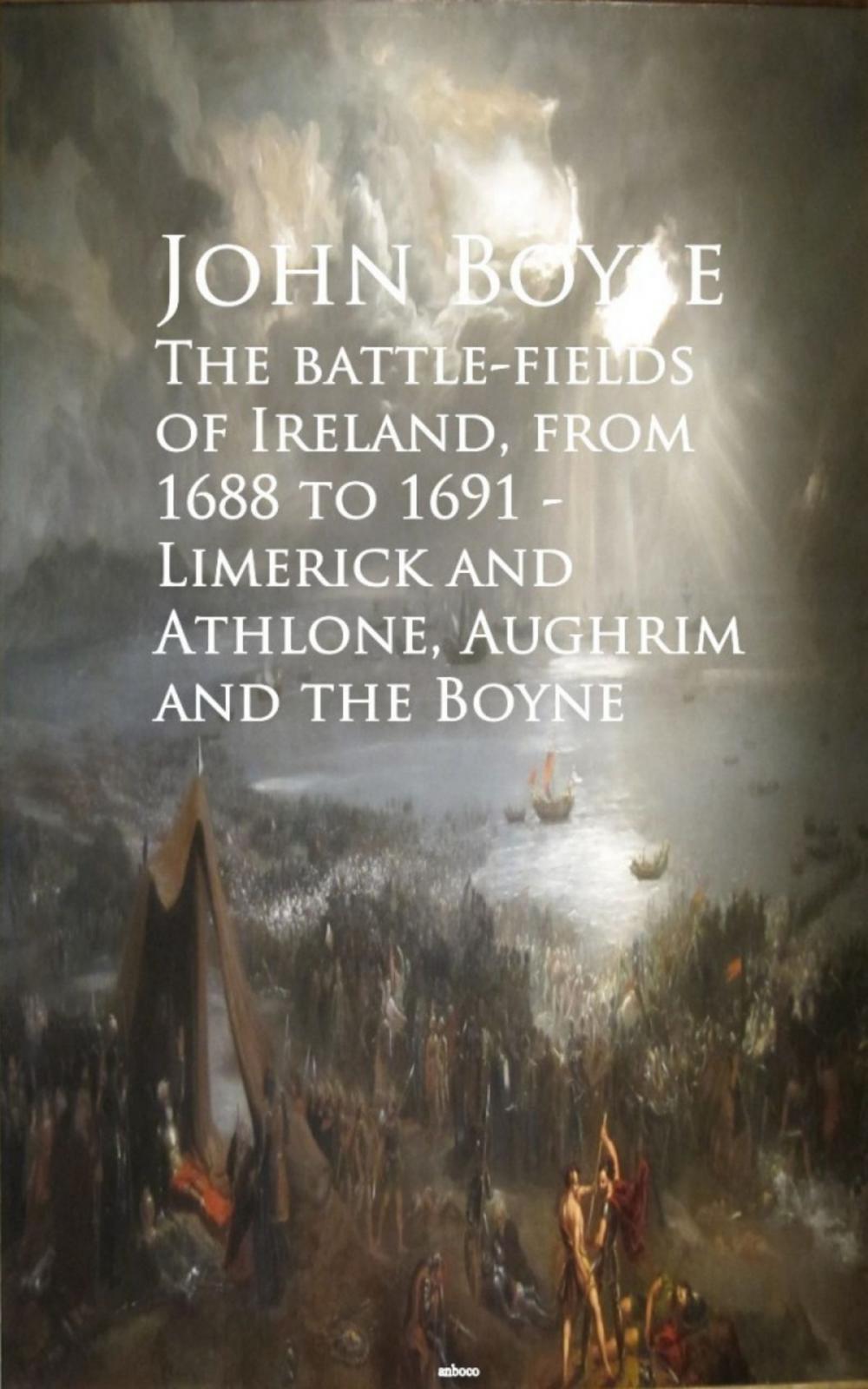 Big bigCover of The battle-fields of Ireland, from 1688 to 1691