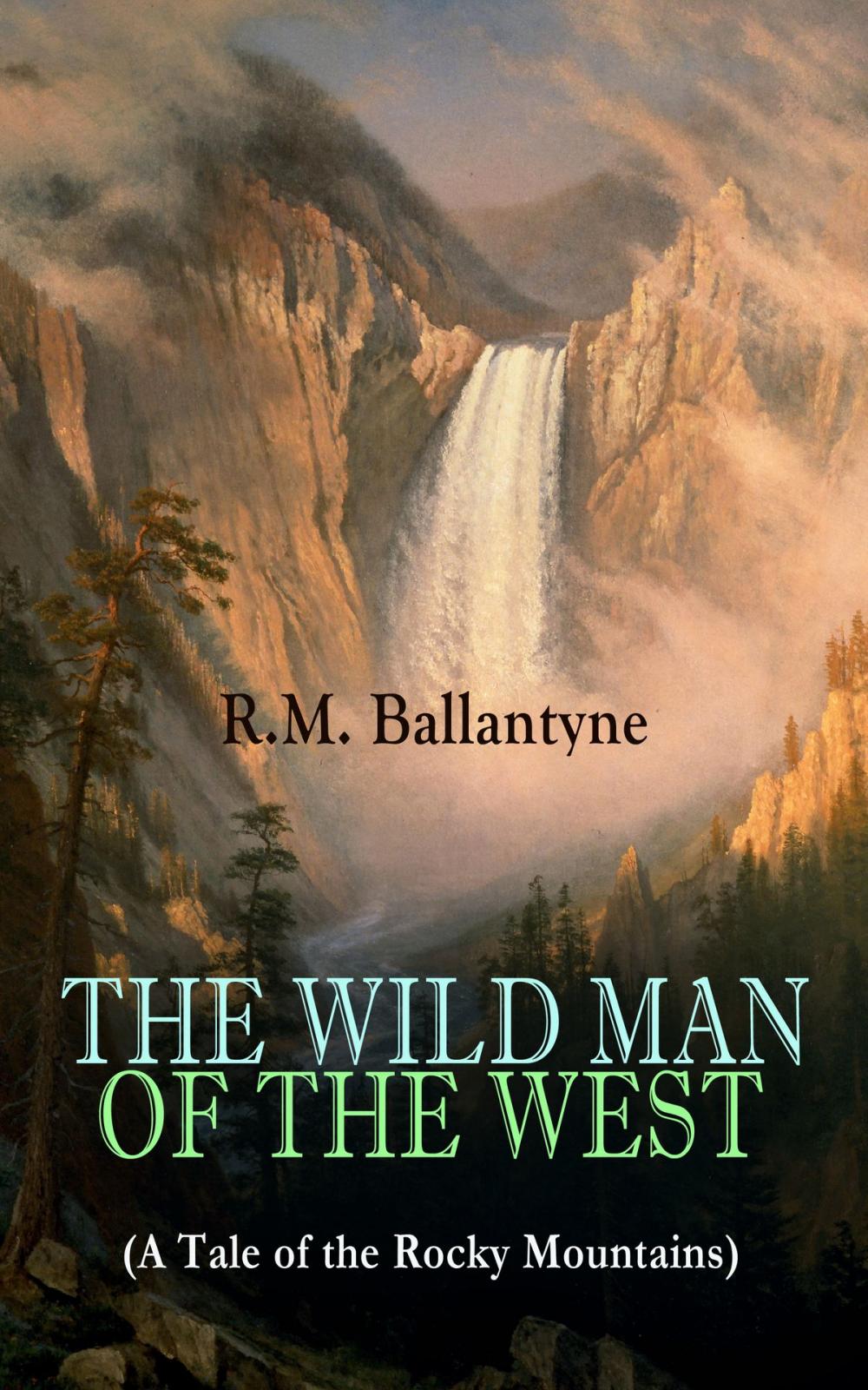 Big bigCover of THE WILD MAN OF THE WEST (A Tale of the Rocky Mountains)