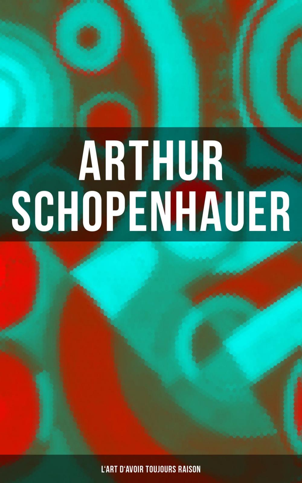 Big bigCover of Arthur Schopenhauer: L'Art d'avoir toujours raison