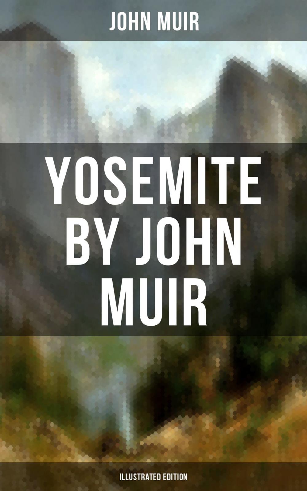 Big bigCover of YOSEMITE by John Muir (Illustrated Edition)