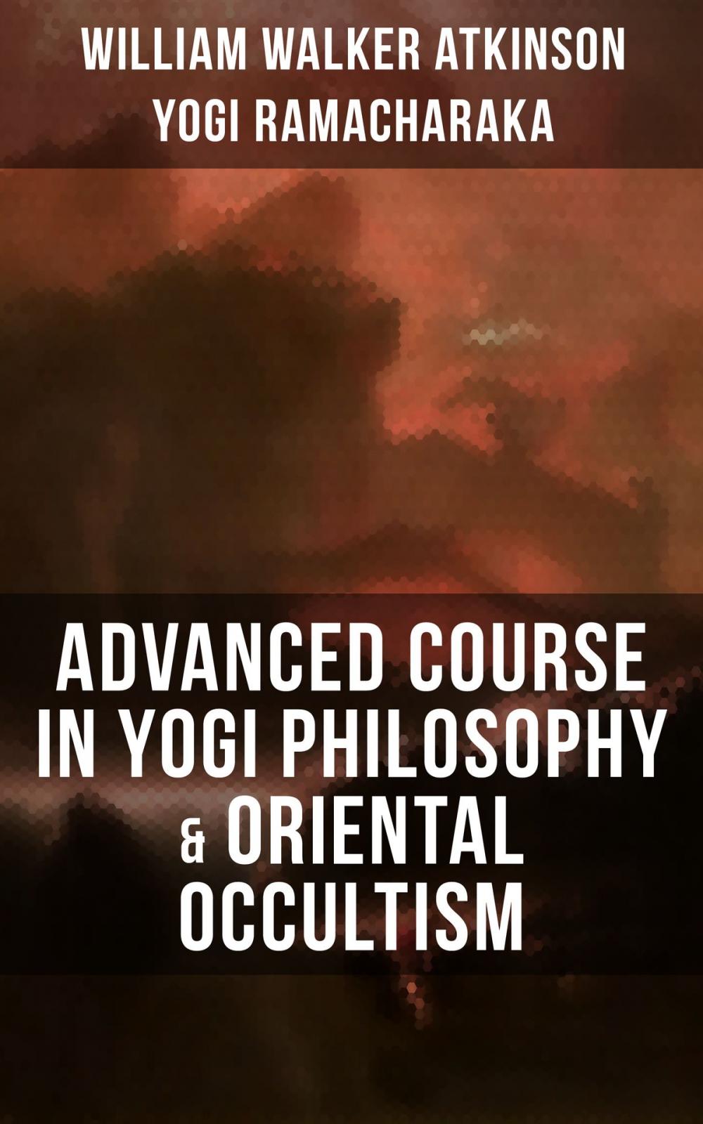 Big bigCover of ADVANCED COURSE IN YOGI PHILOSOPHY & ORIENTAL OCCULTISM