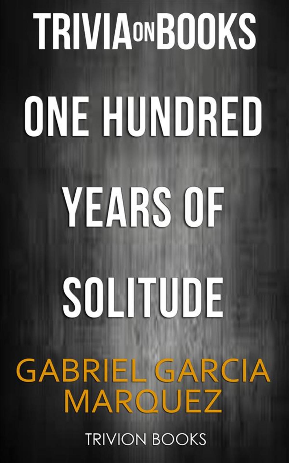 Big bigCover of One Hundred Years Of Solitude by Gabriel Garcia Marquez (Trivia-On-Books)