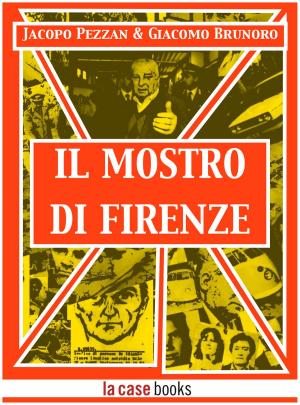 Cover of the book Il Mostro di Firenze by Jacopo Pezzan, Giacomo Brunoro
