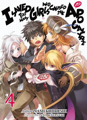 Cover of the book I Saved Too Many Girls and Caused the Apocalypse: Volume 4 by Dojyomaru