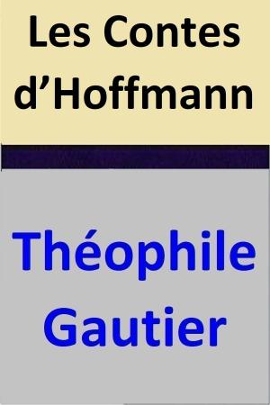 Cover of the book Les Contes d’Hoffmann by Théophile Gautier, Delphine de Girardin, Jules Sandeau, Joseph Méry