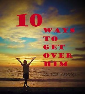 Cover of the book 10 ways to move on from heartbreak by Starbuck O'Dwyer