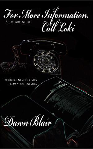 Cover of the book For More Information, Call Loki by Dawn Blair