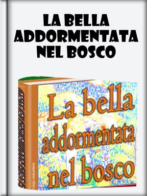 Cover of the book La bella addormentata nel bosco by Manuel Giraudier