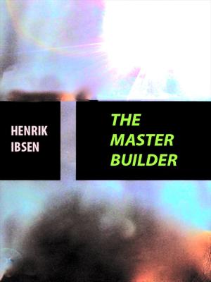 Cover of the book The Master Builder by Thomas De Quincey