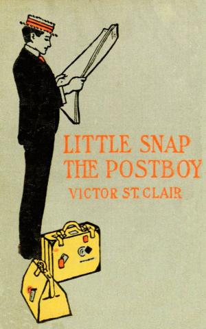 Cover of the book Little Snap The Postboy or Working for Uncle Sam by Léon Bloy