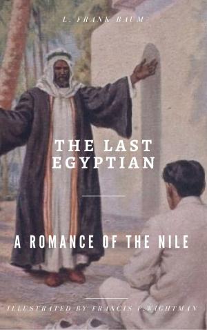 Cover of the book The Last Egyptian - A Romance of the Nile (Illustrated) by Mark Twain, William Little Hughes
