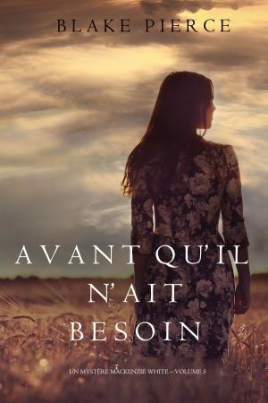 Cover of the book Avant qu’il n’ait Besoin (Un mystère Mackenzie White – Volume 5) by Bill McGrath