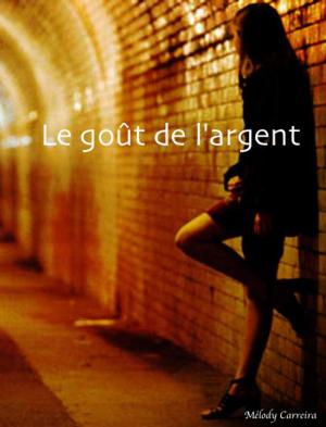 Cover of the book Le goût de l'argent by Mélody Carreira