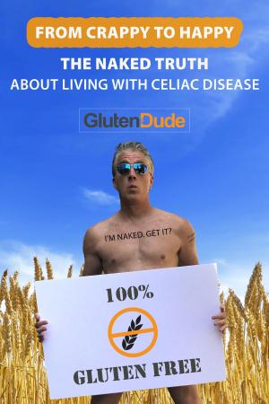 Cover of the book From Crappy to Happy: The Naked Truth About Living with Celiac Disease by 26 Ways