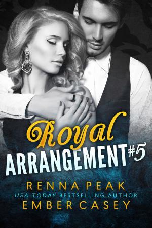 Cover of the book Royal Arrangement #5 by Ember Casey, Renna Peak