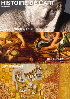 Cover of Histoire de l'art : Michel-Ange, Delacroix et Art Nouveau