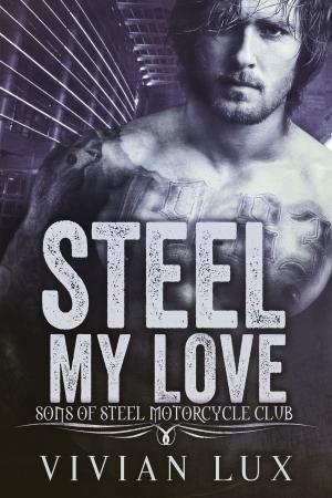 Cover of the book STEEL MY LOVE: A Motorcycle Club Romance by Heather Domin