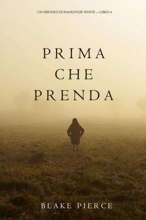 Cover of the book Prima Che Prenda (Un Mistero di Mackenzie White—Libro 4) by Christine D. Rice